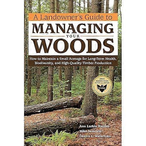 Landowner's Guide to Managing Your Woods, A