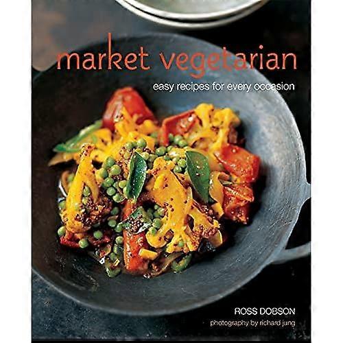 Marktvegetarier: Einfache Rezepte für jeden Anlass