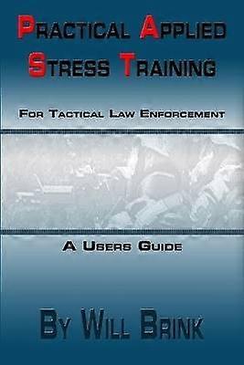 Practical Applied Stress Training (P.A.S.T) for Tactical Law Enforcement