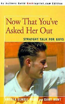 Now That You've Asked Her Out Straight Talk for Guys
