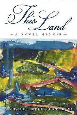 This Land A Novel Memoir