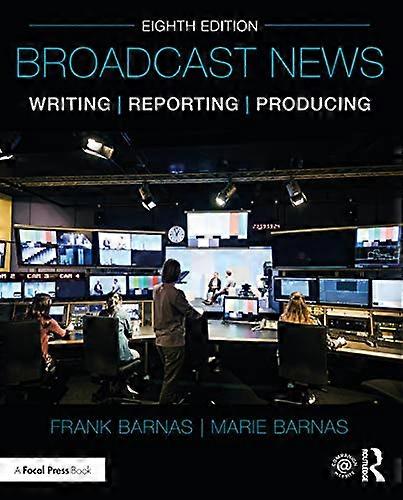 Broadcast News Writing Reporting and Producing
