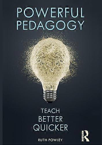 Powerful Pedagogy: Teach Better Quicker
