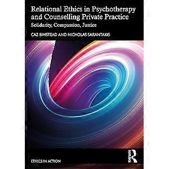 Relational Ethics in Psychotherapy and Counselling Private Practice Solidarity Compassion Justice