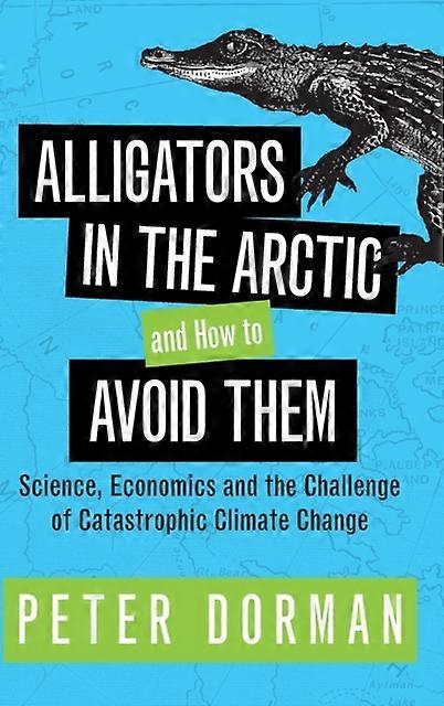Alligators In The Arctic And How To Avoid Them - Peter Dorman