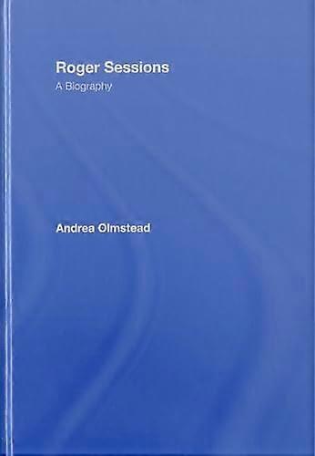 Roger Sessions: A Biography