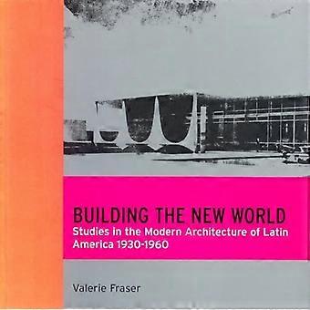 Building the New World Studies in the Modern Architecture of Latin America 1930 1960