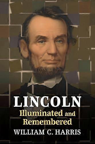 Lincoln Illuminated and Remembered