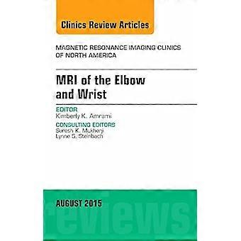MRT des Ellenbogens und handgelenks, Eine Ausgabe der Magnetresonanztomographie Kliniken nordamerikas, 1e (Die Kliniken:...