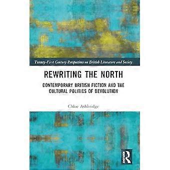 Den Norden neu schreiben : Zeitgenössische britische Fiktion und die Kulturpolitik der Dezentralisierung