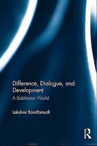 Difference, Dialogue, and Development: A Bakhtinian World