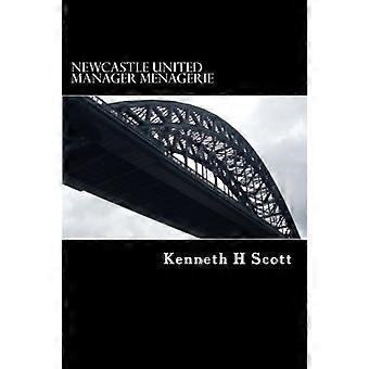 Newcastle United - Manager-Menagerie: Ein statistischer und anekdotischer Überblick über die Manager von Newcastle United (Newcastle United, eine statistische Reise...)
