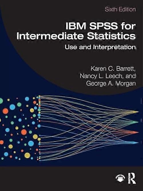 IBM Spss for Intermediate Statistics : Use and Interpretation