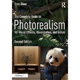 The Complete Guide to Photorealism for Visual Effects Visualization and Games