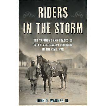 Riders In The Storm The Triumphs And Tragedies Of A Black Cavalry Regiment In Th - John D. Warner - Hardcover - en Book