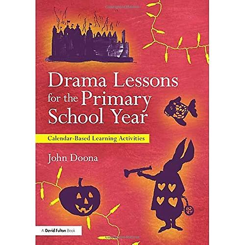 Drama Lessons for the Primary School Year: Calendar Based Learning Activities
