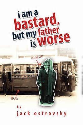I Am a Bastard But My Father Is Worse