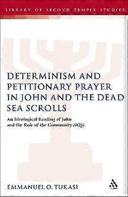 Determinism and Petitionary Prayer in John and the Dead Sea Scrolls