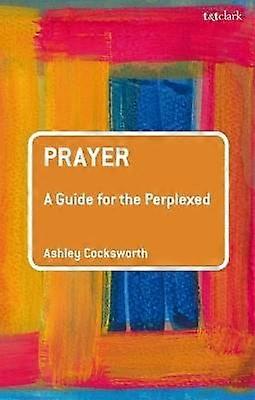 Prayer: A Guide for the Perplexed