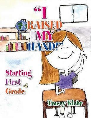 I Raised My Hand Starting First Grade