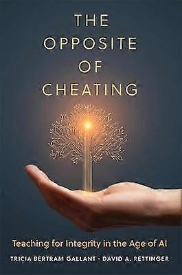 The Opposite of Cheating Volume 4 - Teaching for Integrity in the Age of AI
