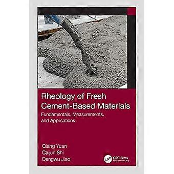 Rheology of Fresh Cement Based Materials Fundamentals Measurements and Applications