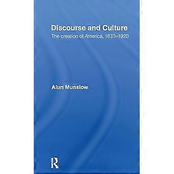 Discourse and Culture The Creation of America 1870 1920