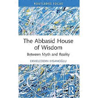 Das Abbasidenhaus der Weisheit: Zwischen Mythos und Realität