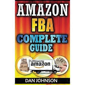 Amazon FBA: Complete Guide: Make Money Online Mit Amazon FBA: Die Erfüllung von Amazon Bible: Best Amazon Selling...