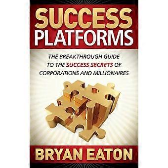 Plateformes de réussite : le guide révolutionnaire des secrets de réussite des entreprises et des millionnaires