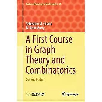 A First Course In Graph Theory And Combinatorics Second Edition - Sebastian M. Cioab