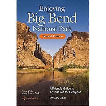 Enjoying Big Bend National Park Volume 41 A Friendly Guide to Adventures for Everyone