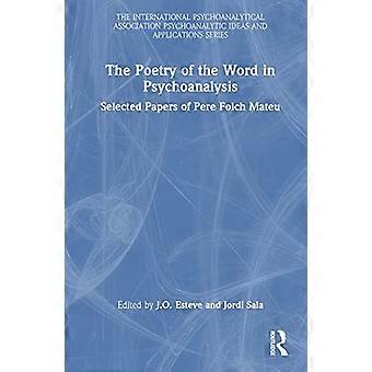The Poetry of the Word in Psychoanalysis Selected Papers of Pere Folch Mateu