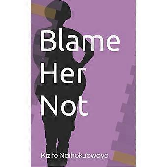 Blame Her Not - Kizito Ndihokubwayo - Paperback - English Book - History