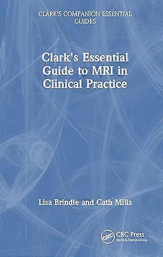 Clarks Essential Guide to MRI in Clinical Practice