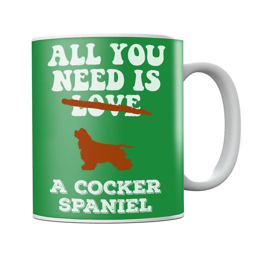 All You Need Is A Cocker Spaniel Mug