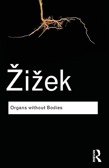 Organs Without Bodies - Routledge Classics - Slavoj Zizek - Western philosophy, from c 1900 - - Taylor & Francis Ltd - Paperback