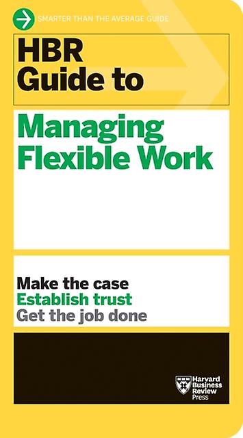 Hbr Guide To Managing Flexible Work Hbr Guide Series by Harvard Business Review Paperback Book