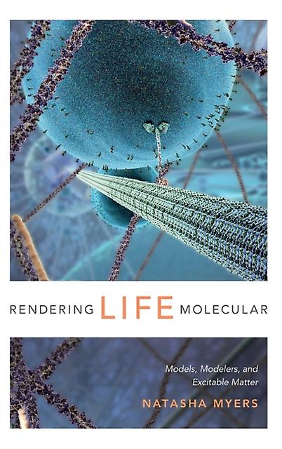 Rendering Life Molecular by Natasha Myers Paperback Book