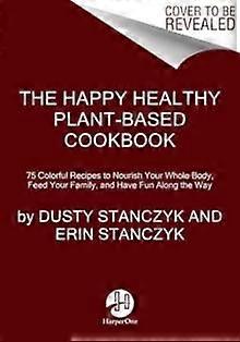 The Happy Healthy Plantbased Cookbook by Erin Stanczyk Hardback Book