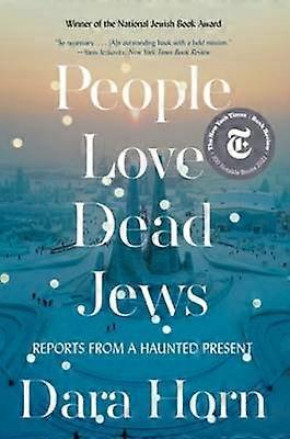 People Love Dead Jews - Reports from a Haunted Present