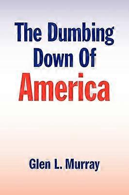The Dumbing Down Of America