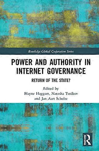 Power and Authority in Internet Governance: Return of the State?