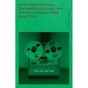 Studio Electrophonique : Era kosmiczna w Sheffield, od Ligi Ludzi do Pulpy