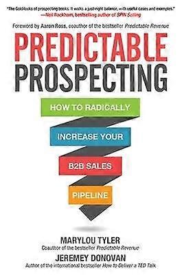 Predictable Prospecting: How to Radically Increase Your B2B Sales Pipeline