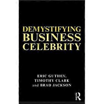 Demystifying Business Celebrity - Eric Guthey