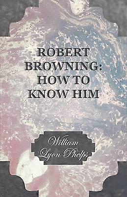 Robert Browning How to Know Him