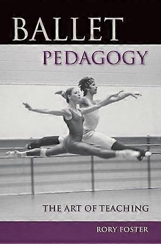 Ballet Pedagogy: The Art of Teaching