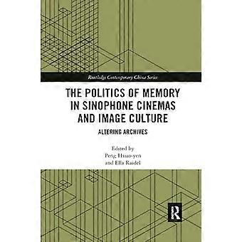The Politics of Memory in Sinophone Cinemas and Image Culture: Altering Archives (Routledge Contemporary China Series)
