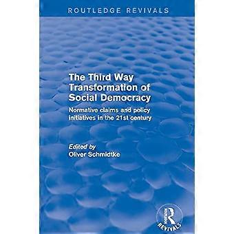 Revival: The Third Way Transformation of Social Democracy (2002): Normative Claims and Policy Initiatives in the 21st Century (Routledge Revivals)